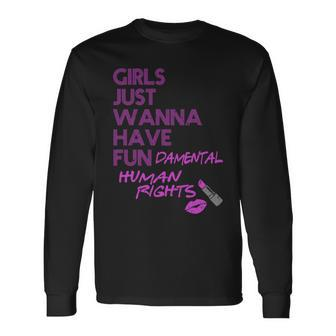 Girls Just Wanna Have Fundamental Human Rights Long Sleeve T-Shirt - Monsterry DE