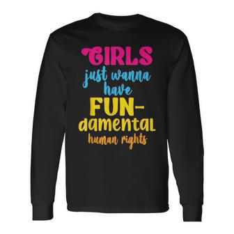 Girls Just Wanna Have Fundamental Human Rights Pro Choice Long Sleeve T-Shirt - Seseable