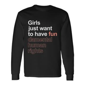 Girls Just Want To Have Fundamental Human Rights Feminist Long Sleeve T-Shirt - Monsterry DE