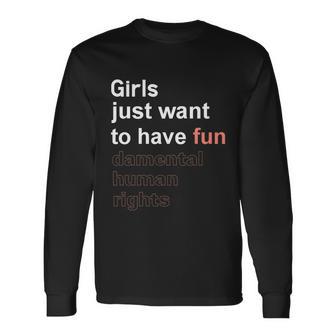 Girls Just Want To Have Fundamental Human Rights Feminist V4 Long Sleeve T-Shirt - Monsterry AU