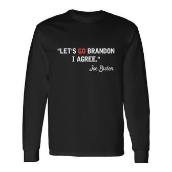 Lets Go Brandon I Agree Joe Biden Long Sleeve T-Shirt - Monsterry AU