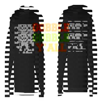 Gobble Gobble Yall Thanksgiving Long Sleeve T-Shirt - Monsterry