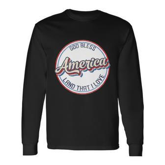 God Bless America Land That I Love Freedom America July 4Th Long Sleeve T-Shirt - Monsterry