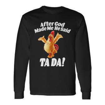 After God Made Me He Said Ta-Da Chicken Tshirt Long Sleeve T-Shirt - Monsterry