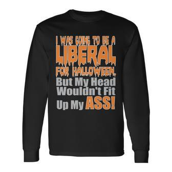 I Was Going To Be Liberal For Halloween Costume Tshirt Long Sleeve T-Shirt - Monsterry