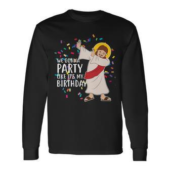 We Gonna Party Like Its My Birthday Dabbing Jesus Tshirt Long Sleeve T-Shirt - Monsterry