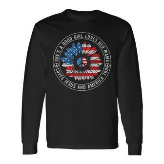 A Good Girl Loves Her Mama Jesus And America Too 4Th Of July Long Sleeve T-Shirt - Seseable