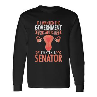 Government In My Uterus Feminist Reproductive Rights Long Sleeve T-Shirt - Monsterry AU
