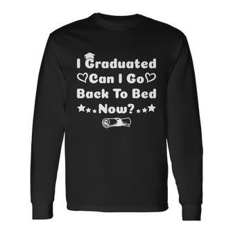 I Graduated Can I Go Back To Bed Now Long Sleeve T-Shirt - Monsterry DE