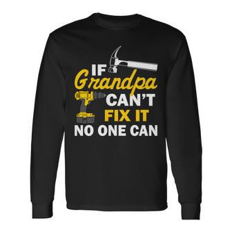 If Grandpa Cant Fix It No One Can Tshirt Long Sleeve T-Shirt - Monsterry AU