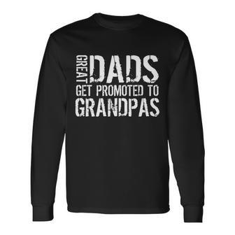 Great Dads Get Promoted To Grandpas Tshirt Long Sleeve T-Shirt - Monsterry