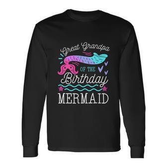 Great Grandpa Of The Birthday Mermaid Theme Bday Long Sleeve T-Shirt - Monsterry AU