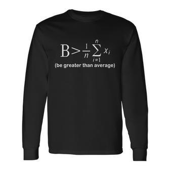 Be Greater Equation Math Tshirt Long Sleeve T-Shirt - Monsterry DE