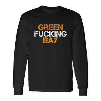 Green Fucking Bay Wisconsin Tshirt Long Sleeve T-Shirt - Monsterry CA