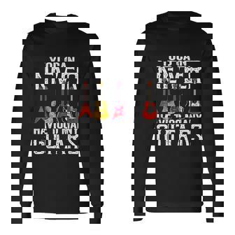 You Can Never Have Too Many Guitars Guitar Player Guitarist Long Sleeve T-Shirt - Thegiftio