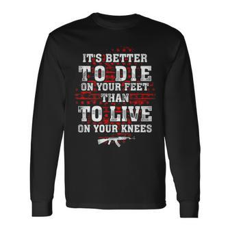 Gun Control Better To Die On Your Feet Long Sleeve T-Shirt - Monsterry UK