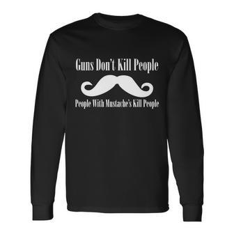 Guns Dont Kill People With Mustaches Do Tshirt Long Sleeve T-Shirt - Monsterry