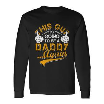 This Guy Is Going To Be Daddy Again Long Sleeve T-Shirt - Monsterry