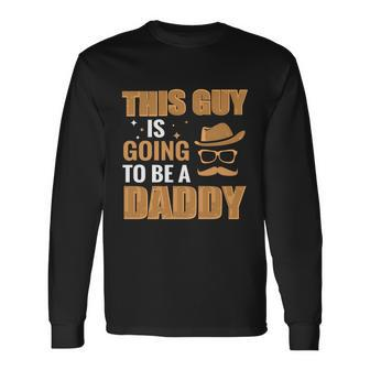 This Guy Is Going To Be Daddy Promoted To Daddy Fathers Day Long Sleeve T-Shirt - Monsterry
