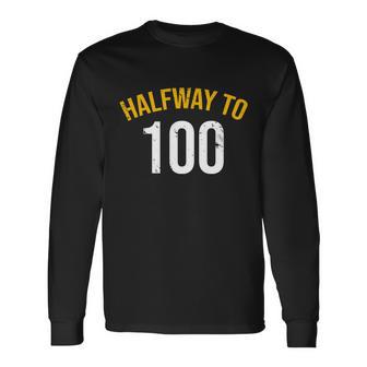 Half Way To 100 50Th Birthday Joke Tshirt Long Sleeve T-Shirt - Monsterry CA