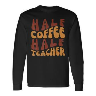 Half Coffee Half Teacher Teacher Inspirational Retro V3 Long Sleeve T-Shirt - Seseable