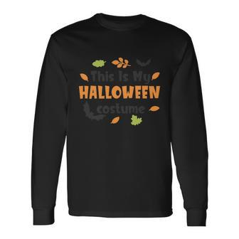 This Is My Halloween Costume Halloween Quote Long Sleeve T-Shirt - Monsterry