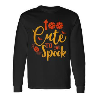 Halloween Pickleball Too Cute To Spook Ii Long Sleeve T-Shirt - Thegiftio UK