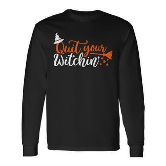 Halloween Quit Your Witchin Long Sleeve T-Shirt - Seseable