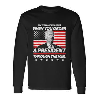 This Is What Happens When You Order A President Biden Long Sleeve T-Shirt - Monsterry