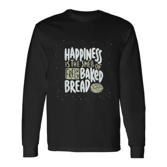 Happiness Is The Smell Of Freshly Baked Bread Baking Long Sleeve T-Shirt - Thegiftio UK