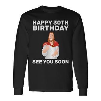 Happy 30Th Birthday See You Soon Long Sleeve T-Shirt - Thegiftio UK