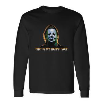 This Is My Happy Face Horror Halloween Movies Lover Long Sleeve T-Shirt - Thegiftio UK
