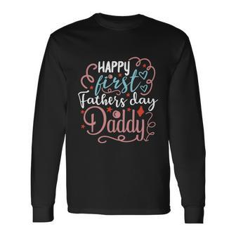 Happy First Fathers Day Daddy 1St Fathers Day Quote Long Sleeve T-Shirt - Thegiftio UK