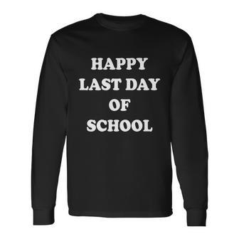 Happy Last Day Of School V5 Long Sleeve T-Shirt - Monsterry