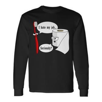 I Hate My Job Seriously Toothbrush Toilet Paper Tshirt Long Sleeve T-Shirt - Monsterry CA