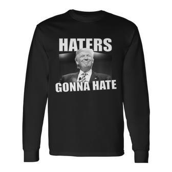 Haters Gonna Hate Trump Long Sleeve T-Shirt - Monsterry