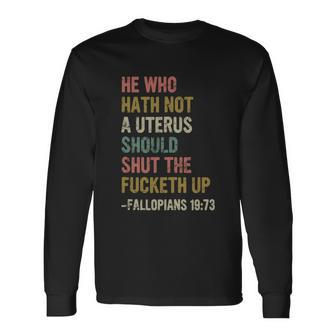 He Who Hath No Uterus Shall Shut The Fcketh Up Retro V2 Long Sleeve T-Shirt - Monsterry AU