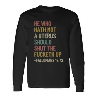 He Who Hath No Uterus Shall Shut The Fcketh Up Retro Vintage V2 Long Sleeve T-Shirt - Monsterry AU