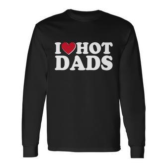 I Heart Love Hot Dads Long Sleeve T-Shirt - Monsterry