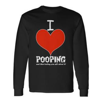 I Heart Pooping And Texting Tshirt Long Sleeve T-Shirt - Monsterry AU