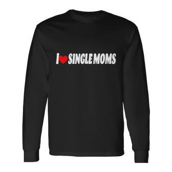 I Heart Single Moms Tshirt Long Sleeve T-Shirt - Monsterry