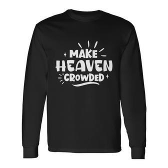 Make Heaven Crowded Cute Christian Pastor Wife Meaningful Long Sleeve T-Shirt - Monsterry CA