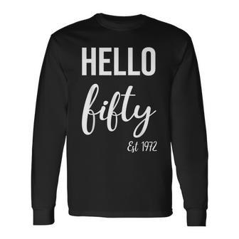 Hello 50 Fifty Est 1972 50Th Birthday 50 Years Old Long Sleeve T-Shirt - Seseable
