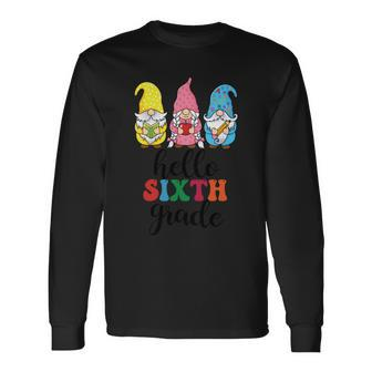 Hello Six Grade School Gnome Teacher Students Graphic Plus Size Shirt Long Sleeve T-Shirt - Monsterry