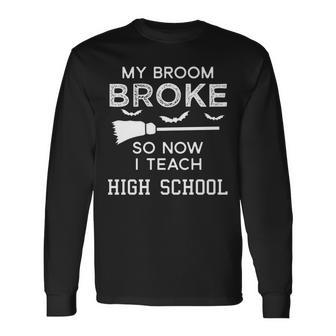 High School Teacher Halloween My Broom Broke Men Women Long Sleeve T-Shirt T-shirt Graphic Print - Thegiftio UK