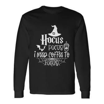 Hocus Pocus I Need Coffee To Focus Halloween Quote Long Sleeve T-Shirt - Monsterry AU