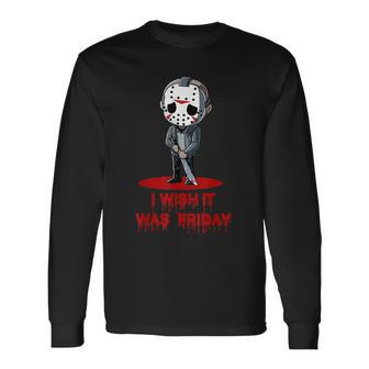 Horror Humor I Wish It Was Friday Serial Killer Long Sleeve T-Shirt - Thegiftio UK