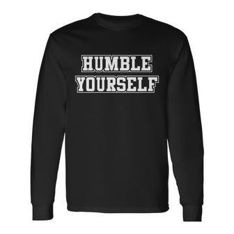 Humble Yourself Tshirt Long Sleeve T-Shirt - Monsterry