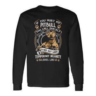 If You Hurt My Pitbull You Will Quickly Dog Pit Bull Terrier Long Sleeve T-Shirt - Thegiftio UK