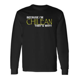 Because I&8217M Chilean That&8217S Why Chile Long Sleeve T-Shirt T-Shirt | Mazezy